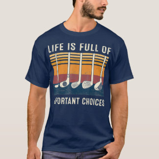 Livet är en Fullt med viktiga val - en bra Golf T Shirt