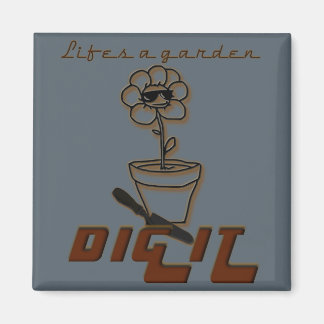Livet är en Garden Gräver det Magnet