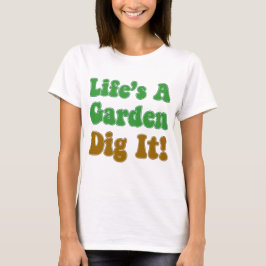 Livet är en Garden Gräver det Tee Shirt