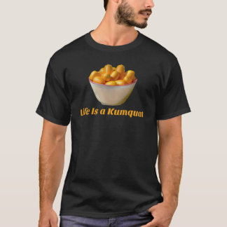 Livet är en Kumquat Funny Fruit T Shirt