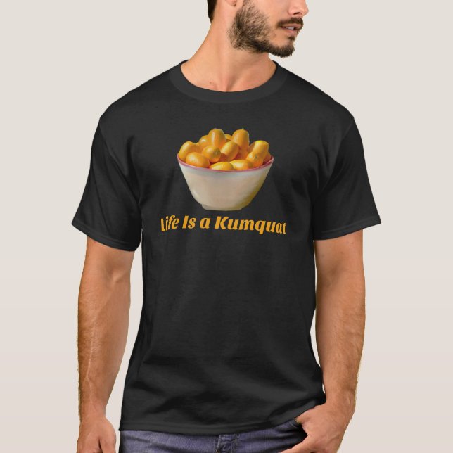 Livet är en Kumquat Funny Fruit T Shirt (Framsida)