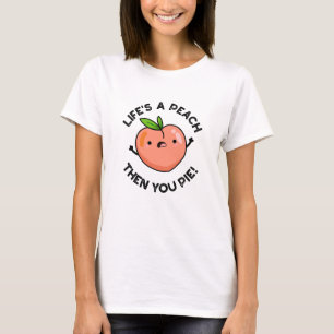 Livet är en persika, sen du Paj Funny Fruit Pun T Shirt