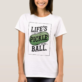 Livet är en Pickle, spela boll T Shirt