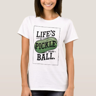 Livet är en Pickle, spela boll T Shirt