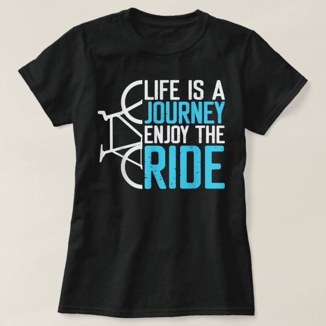 Livet är en resa som njuter av Ride Bicycle Bike T Shirt (Design framsida)