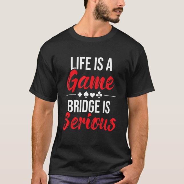Livet är en spelbrygga och är en seriös Bridge Pla T Shirt (Framsida)