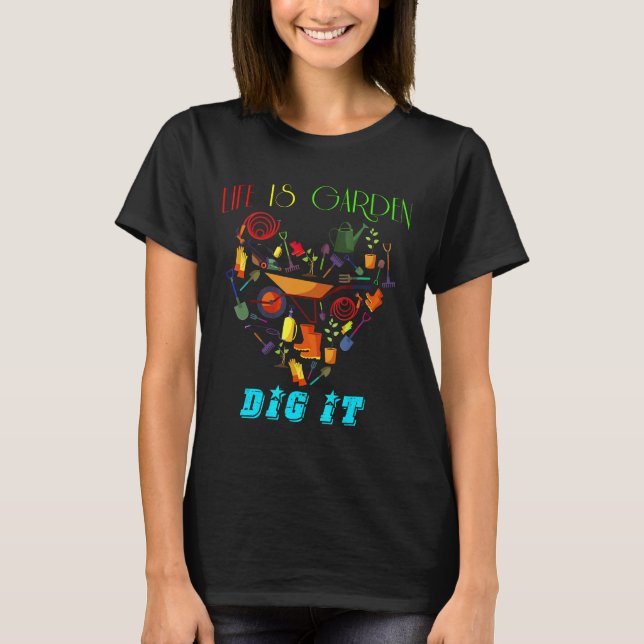 Livet Är En Trädgård Gräv Den T Shirt (Framsida)
