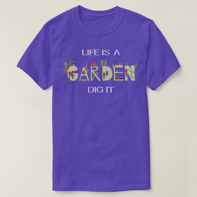 Livet är en trädgård som gräver det t shirt (Design framsida)