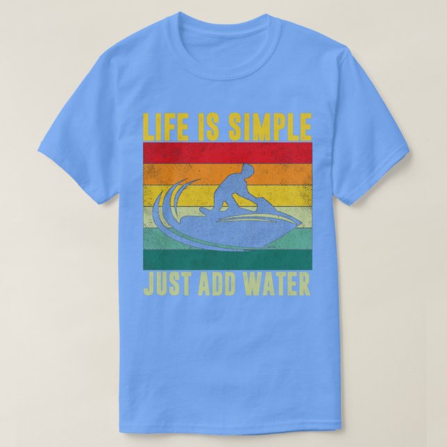 Livet är enkelt att lägga till Vatten Jet Ski Ride T Shirt (Design framsida)