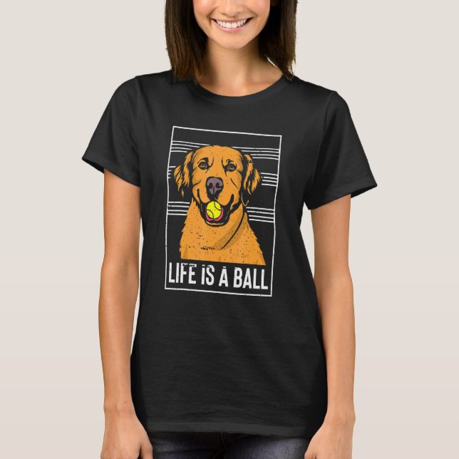 Livet är ett Boll-golden Retriever-system T Shirt (Framsida)