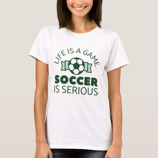 Livet Är Ett Spel Fotboll Är Seriöst T Shirt (Framsida)