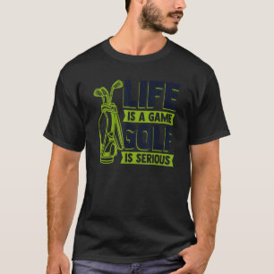 Livet är ett spel Golf är allvarligt Golfing Legen T Shirt