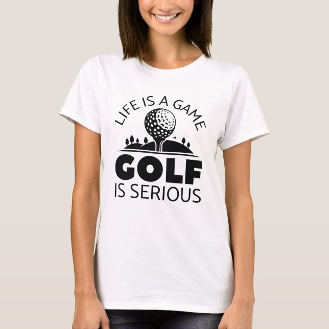 Livet är ett spel Golf är allvarligt T Shirt (Framsida)