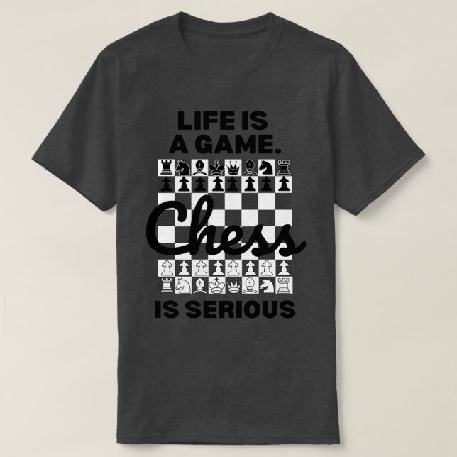 Livet är ett spel som Chess är seriös schack Älska T Shirt (Design framsida)