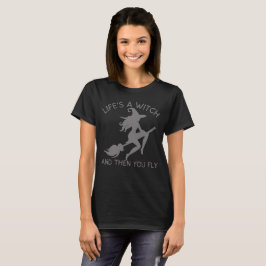 LIVET ÄR ETT VITCH OCH SEDAN ÄR DU Lustig. T Shirt