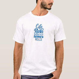 Livet är fantastiskt när ditt hem rullar t shirt