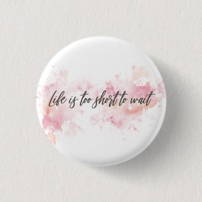 Livet är för kort att vänta knapp (Framsida)