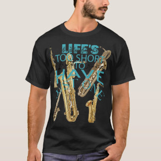 Livet är för Kort för att bara ha en saxofon T Shirt