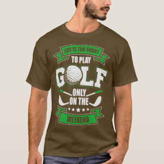 Livet är för Kort för att bara spela golf på Helg T Shirt