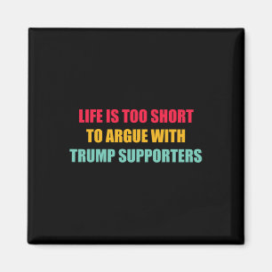 Livet är för kort för att bråka med Trump-supportr Magnet