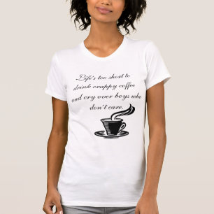Livet är för kort för att dricka kaffe tee shirt