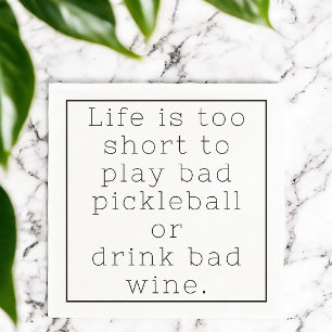 Livet är för kort för dålig Pickleball & dåligt vi Pappersservett