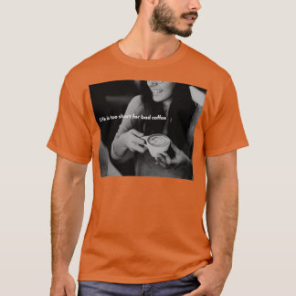 Livet är för kort för dåligt kaffe t shirt