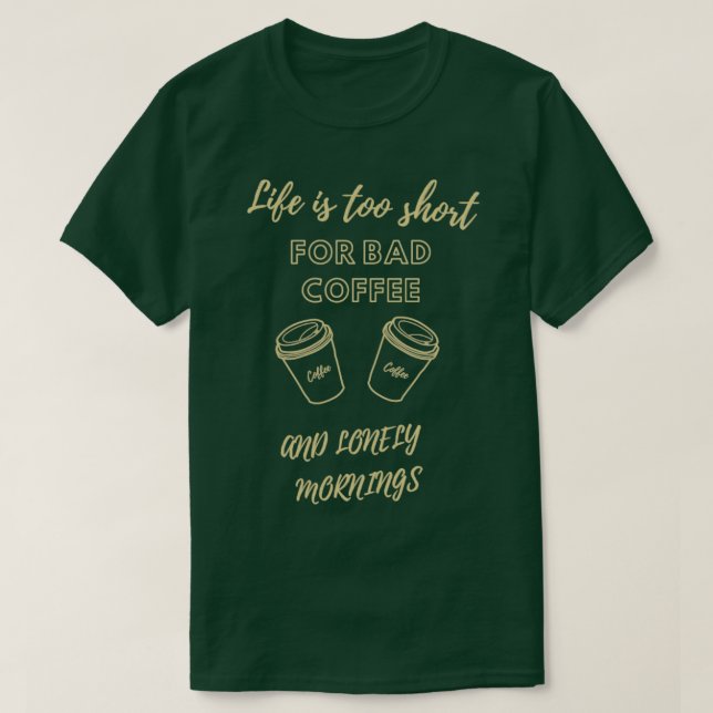 Livet är för kort för dåligt kaffe t shirt (Design framsida)