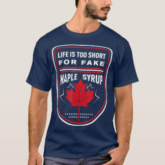 Livet är för Kort för Fake Maple Syrup T Shirt