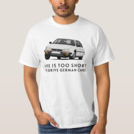 Livet är för kort ... Tyska bilar - CX GTi T Shirt