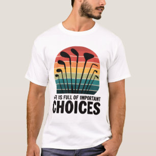 Livet är fullt av Choices Golf T Shirt