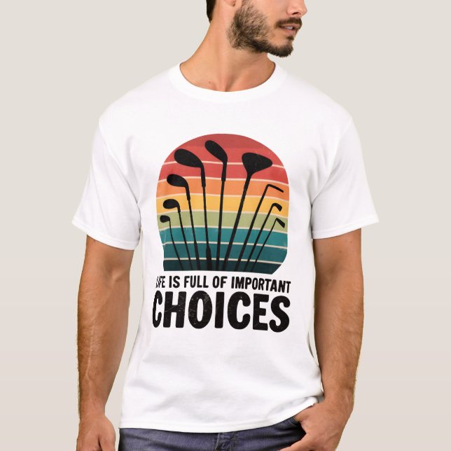 Livet är fullt av Choices Golf T Shirt (Framsida)