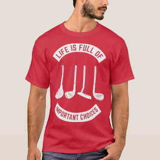 Livet är Fullt av viktiga alternativ Golf6 T Shirt