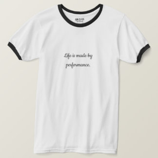 Livet är gjort av prestanda | Motiveringsoffert T Shirt