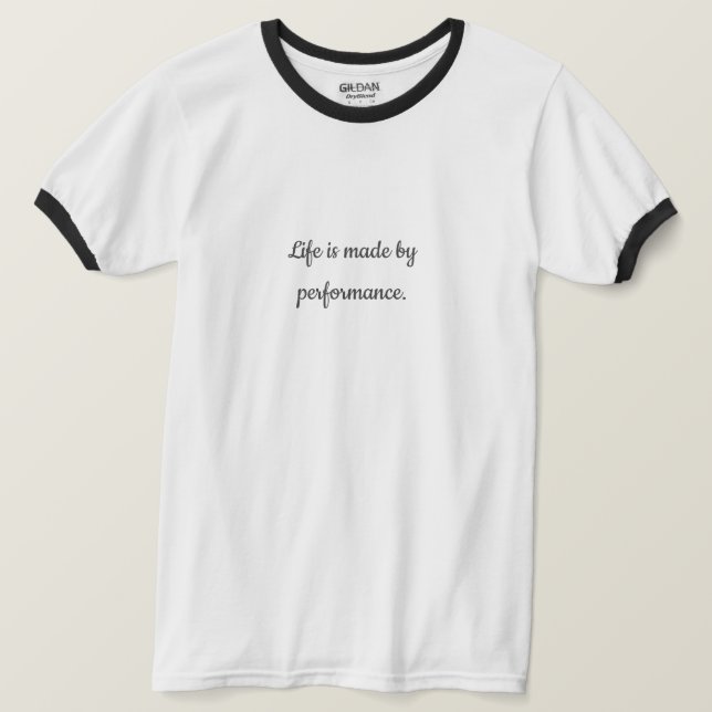 Livet är gjort av prestanda | Motiveringsoffert T Shirt (Design framsida)