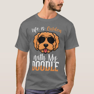 Livet är Golden med My Doodle, Hundar Owner Citat T Shirt
