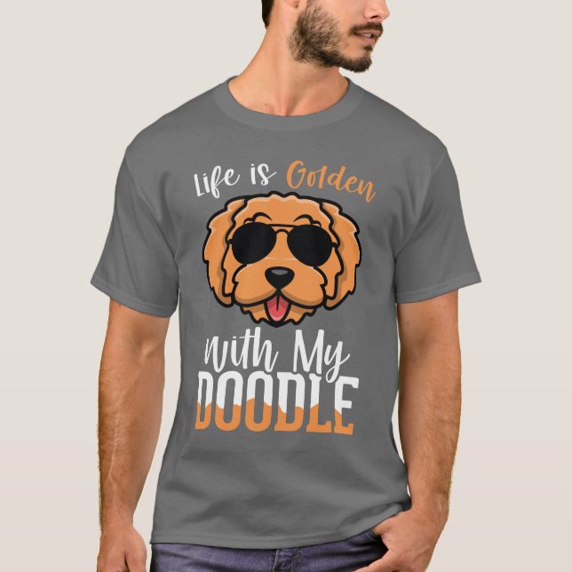 Livet är Golden med My Doodle, Hundar Owner Citat T Shirt (Framsida)