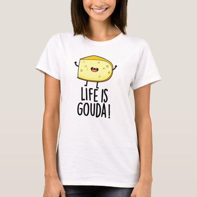 Livet är Gouda Lusnyp Ost Pun T Shirt (Framsida)