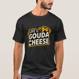 Livet är Gouda med ost T Shirt