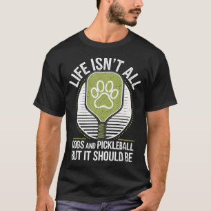 Livet är inte bara hundar och Pickleball Rolig Pic T Shirt