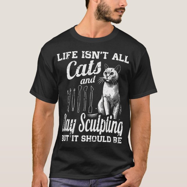 Livet är inte bara katter och lerskulptering men d t shirt (Framsida)