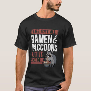 Livet är inte bara Ramen och tvättbjörnar asiatisk T Shirt