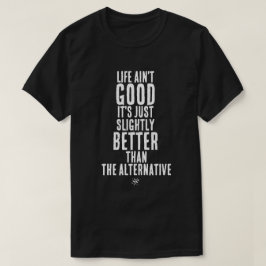 Livet är inte bra Roligt Mörkt Humor Citat T Shirt
