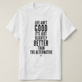 Livet är inte bra Roligt Mörkt Humor Citat T Shirt