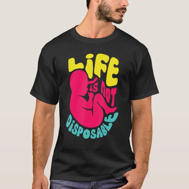 Livet är inte engångsvaror Pro Life Abortmotstånda T Shirt (Framsida)
