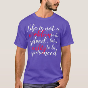 Livet är inte ett probleminspirerande citat t shirt