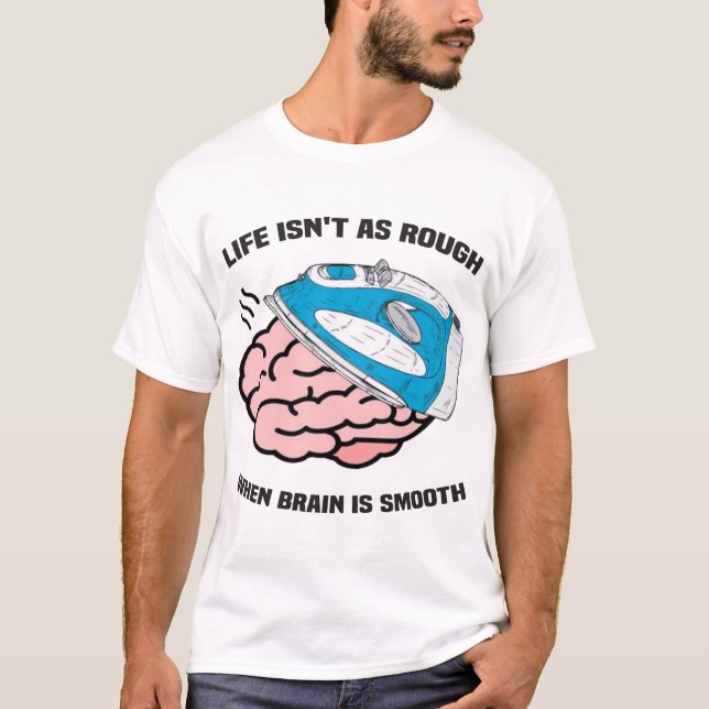 Livet är inte lika hårt när hjärnan är jämn t shirt (Framsida)