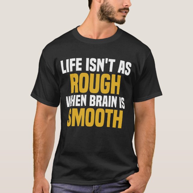 Livet är inte lika hårt när hjärnan är jämn t shirt (Framsida)