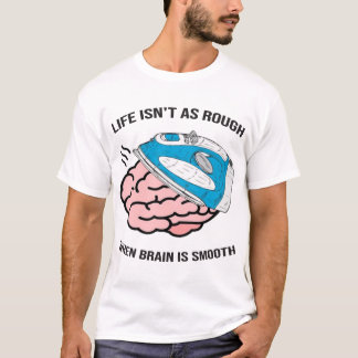 Livet är inte lika hårt när hjärnan är jämn t shirt