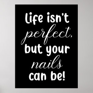Livet är inte Perfekt, men ditt Nagel kan Poster